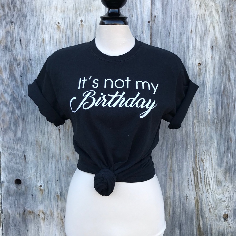 It's Not My Birthday Black Graphic Tee